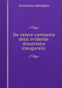 De vetere comoedia deos irridente: dissertatio inauguralis .