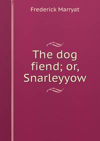 The dog fiend; or, Snarleyyow