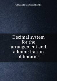 Decimal system for the arrangement and administration of libraries