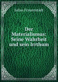 Der Materialismus: Seine Wahrheit und sein Irrthum