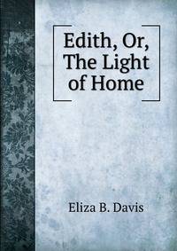 Edith, Or, The Light of Home