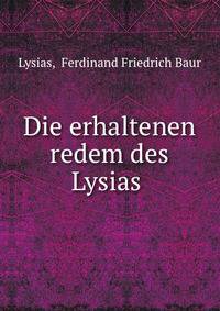 Die erhaltenen redem des Lysias .