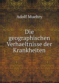 Die geographischen Verhaeltnisse der Krankheiten
