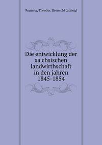 Die entwicklung der sa?chsischen landwirthschaft in den jahren 1845-1854