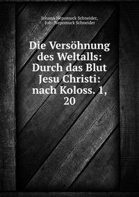 Die Versohnung des Weltalls: Durch das Blut Jesu Christi: nach Koloss. 1, 20