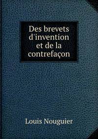 Des brevets d'invention et de la contrefa?on