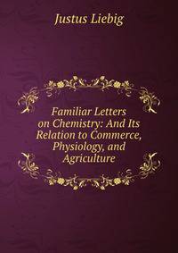Familiar Letters on Chemistry: And Its Relation to Commerce, Physiology, and Agriculture