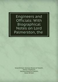 Engineers and Officials: With Biographical Notes on Lord Palmerston, the .