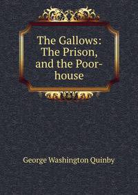 The Gallows: The Prison, and the Poor-house