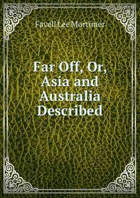 Far Off, Or, Asia and Australia Described