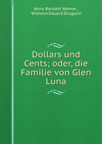 Dollars und Cents; oder, die Familie von Glen Luna