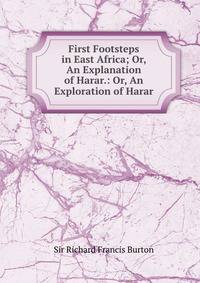 First Footsteps in East Africa; Or, An Explanation of Harar.: Or, An Exploration of Harar