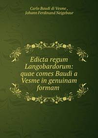 Edicta regum Langobardorum: quae comes Baudi a Vesme in genuinam formam .