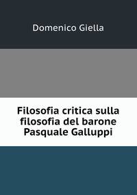Filosofia critica sulla filosofia del barone Pasquale Galluppi