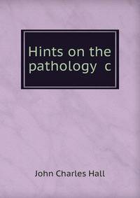 Hints on the pathology &amp;c