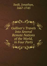 Gulliver's Travels Into Several Remote Nations of the World, in Four Parts