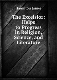 The Excelsior: Helps to Progress in Religion, Science, and Literature