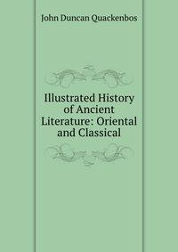Illustrated History of Ancient Literature: Oriental and Classical