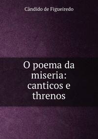 O poema da miseria: canticos e threnos