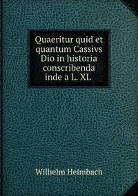 Quaeritur quid et quantum Cassivs Dio in historia conscribenda inde a L. XL .