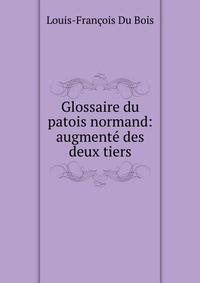 Glossaire du patois normand: augmente des deux tiers