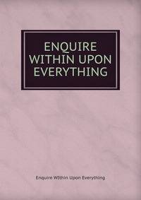 ENQUIRE WITHIN UPON EVERYTHING
