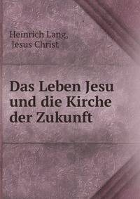 Das Leben Jesu und die Kirche der Zukunft