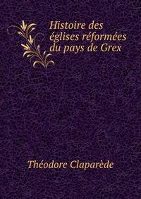 Histoire des eglises reformees du pays de Grex