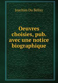Oeuvres choisies, pub. avec une notice biographique