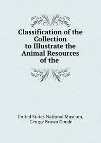 Classification of the Collection to Illustrate the Animal Resources of the .