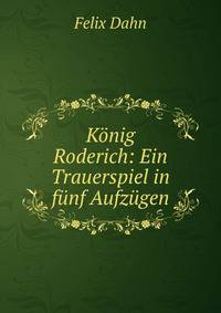 K?nig Roderich: Ein Trauerspiel in f?nf Aufz?gen.