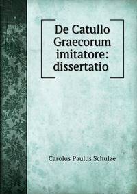 De Catullo Graecorum imitatore: dissertatio .