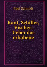 Kant, Schiller, Vischer: Ueber das erhabene