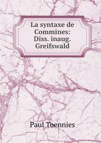 La syntaxe de Commines: Diss. inaug.Greifswald.