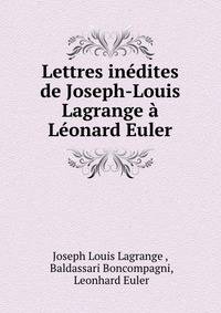 Lettres inedites de Joseph-Louis Lagrange a Leonard Euler