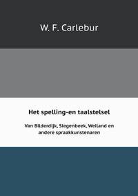 Het spelling-en taalstelsel. Van Bilderdijk, Siegenbeek, Weiland en andere spraakkunstenaren