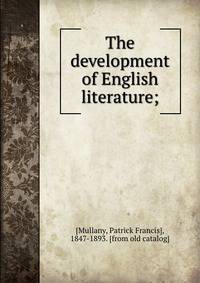 The development of English literature;