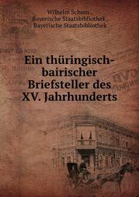 Ein thuringisch-bairischer Briefsteller des XV. Jahrhunderts