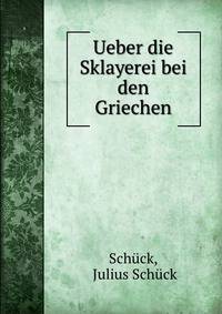 Ueber die Sklayerei bei den Griechen