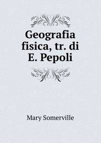 Geografia fisica, tr. di E. Pepoli