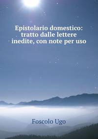 Epistolario domestico: tratto dalle lettere inedite, con note per uso .