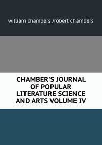 CHAMBER'S JOURNAL OF POPULAR LITERATURE SCIENCE AND ARTS VOLUME IV