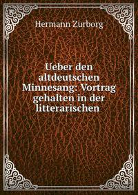 Ueber den altdeutschen Minnesang: Vortrag gehalten in der litterarischen .