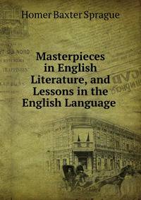 Masterpieces in English Literature, and Lessons in the English Language .