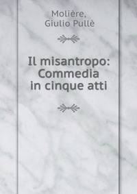 Il misantropo: Commedia in cinque atti