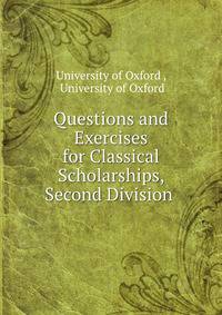 Questions and Exercises for Classical Scholarships, Second Division .