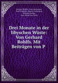 Drei Monate in der libyschen Wste. Von Gerhard Rohlfs