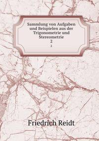 Sammlung von Aufgaben und Beispielen aus der Trigonometrie und Stereometrie.. 2