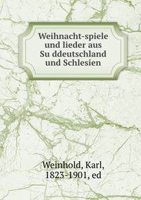 Weihnacht-spiele und lieder aus Su?ddeutschland und Schlesien