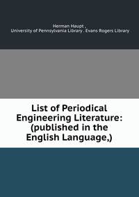 List of Periodical Engineering Literature: (published in the English Language,)